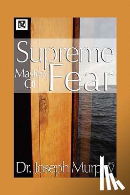 Murphy, Dr Joseph - Supreme Mastery of Fear