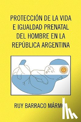 Mrmol, Ruy Barraco, Marmol, Ruy Barraco - Proteccion de La Vida E Igualdad Prenatal del Hombre En La Republica Argentina