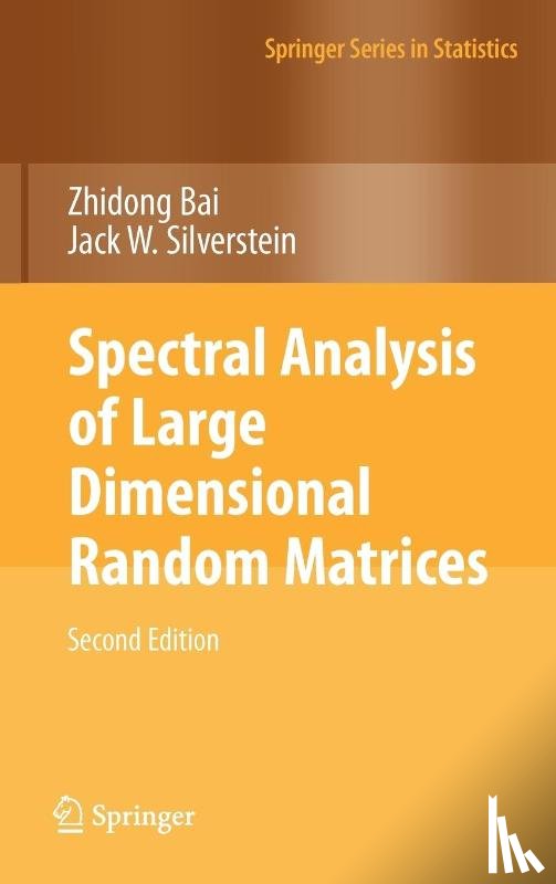 Bai, Zhidong, Silverstein, Jack W. - Spectral Analysis of Large Dimensional Random Matrices