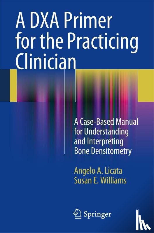 Licata, Angelo A., Williams, Susan E. - A DXA Primer for the Practicing Clinician