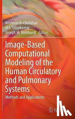 Krishnan B. Chandran, H. S. Udaykumar, Joseph M. Reinhardt - Image-Based Computational Modeling of the Human Circulatory and Pulmonary Systems