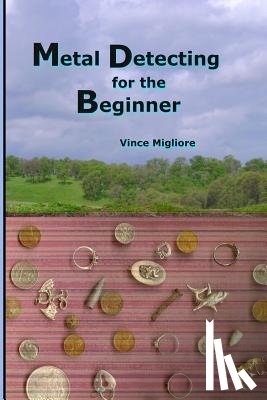 Migliore, Vince - Metal Detecting for the Beginner