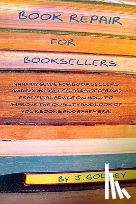 Godsey, J. - Book Repair for Booksellers: A guide for booksellers offering practical advice on book repair