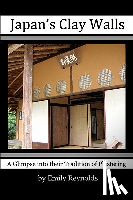 Reynolds, Emily - Japan's Clay Walls: A Glimpse into their Plaster Craft
