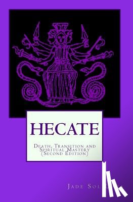 Luna, Jade Sol - Hecate: Death, Transition and Spiritual Mastery (Second Edition)