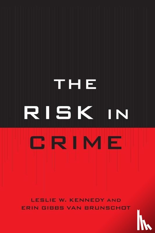 Kennedy, Leslie W., Van Brunschot, Erin Gibbs - The Risk in Crime