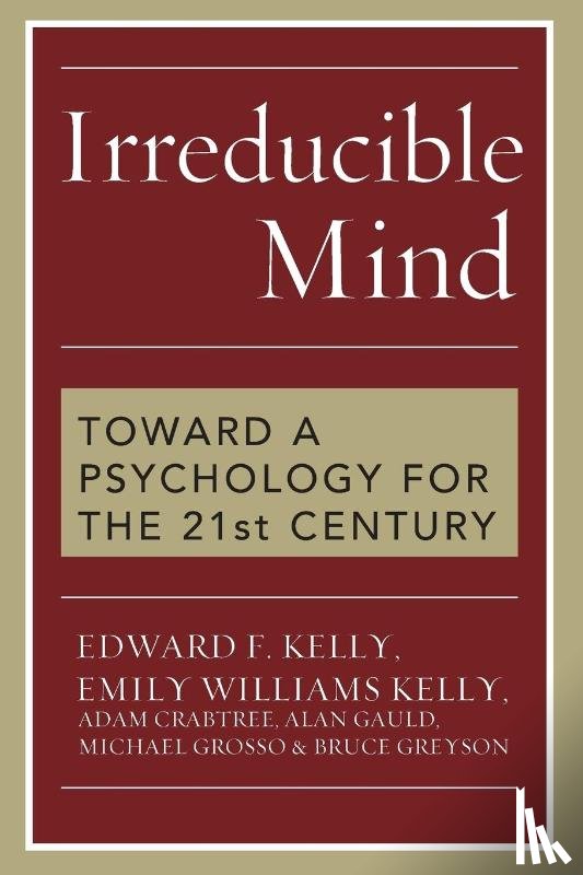 Kelly, Edward F., Kelly, Emily Williams, Crabtree, Adam, Gauld, Alan - Irreducible Mind