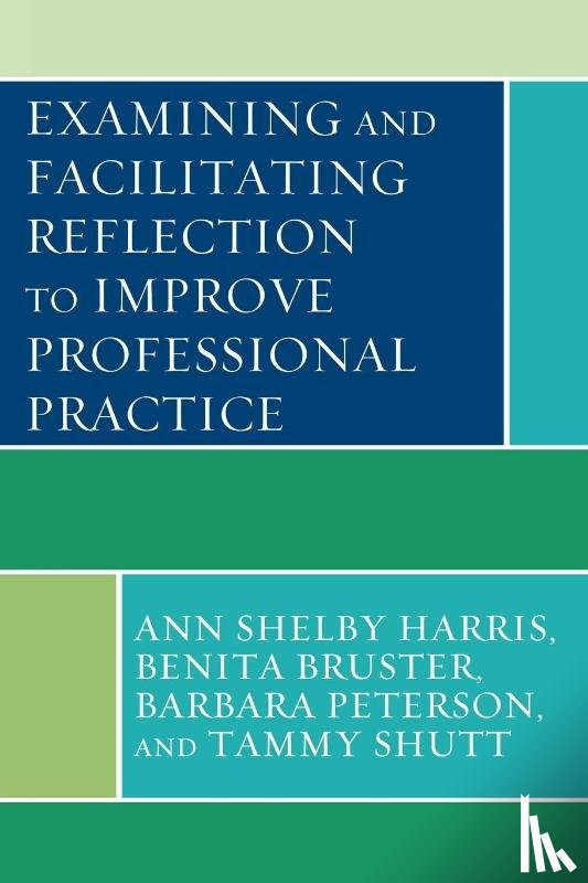 Harris, Ann Shelby, Bruster, Benita, Peterson, Barbara, Shutt, Tammy - Examining and Facilitating Reflection to Improve Professional Practice