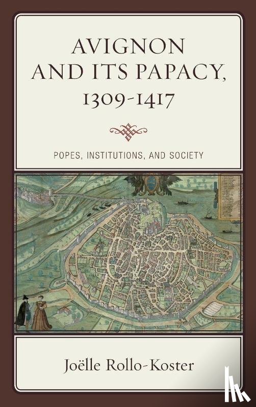 Rollo-Koster, Joelle - Avignon and Its Papacy, 1309–1417