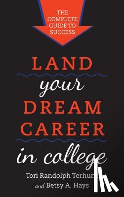 Terhune, Tori Randolph, Hays, Betsy A. - Land Your Dream Career in College