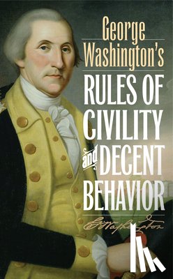 Washington, George - George Washington's Rules of Civility and Decent Behavior