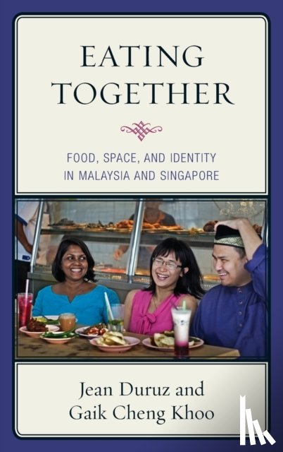 Duruz, Jean, Khoo, Gaik Cheng - Eating Together