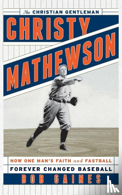 Gaines, Bob - Christy Mathewson, the Christian Gentleman
