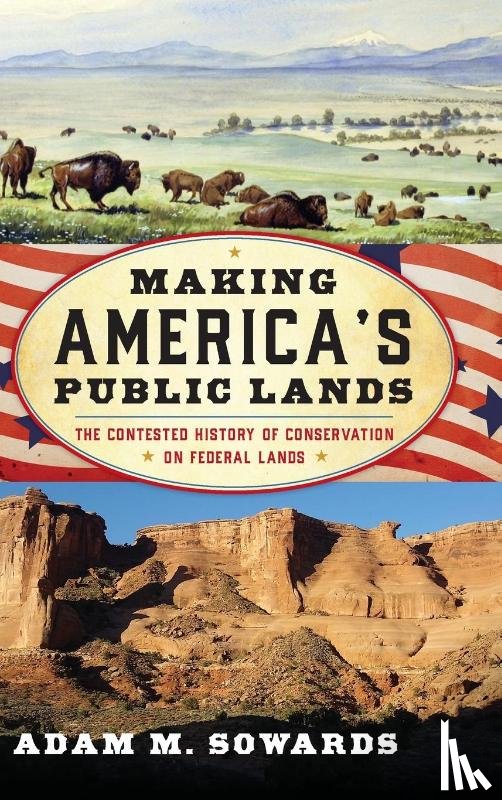 Sowards, Adam M. - Making America's Public Lands