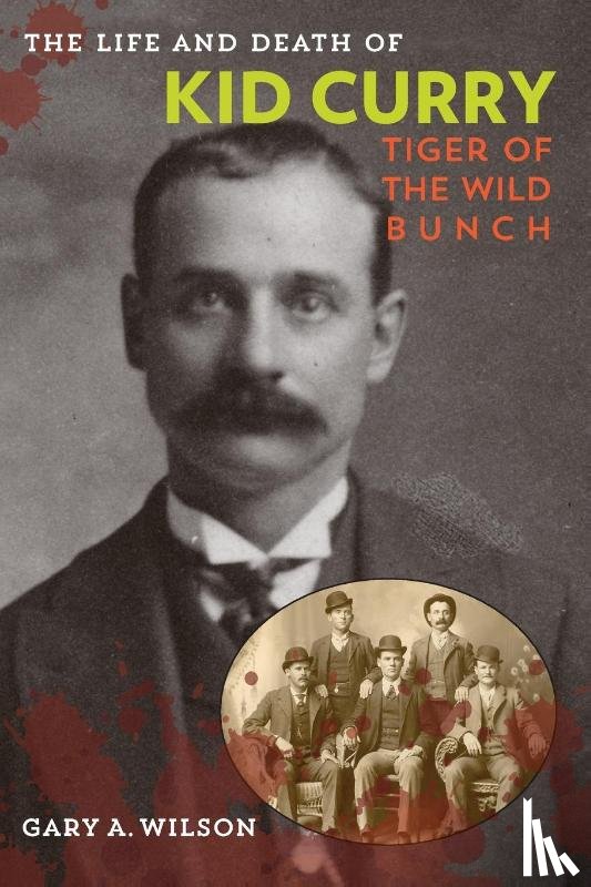 Wilson, Gary A. - The Life and Death of Kid Curry
