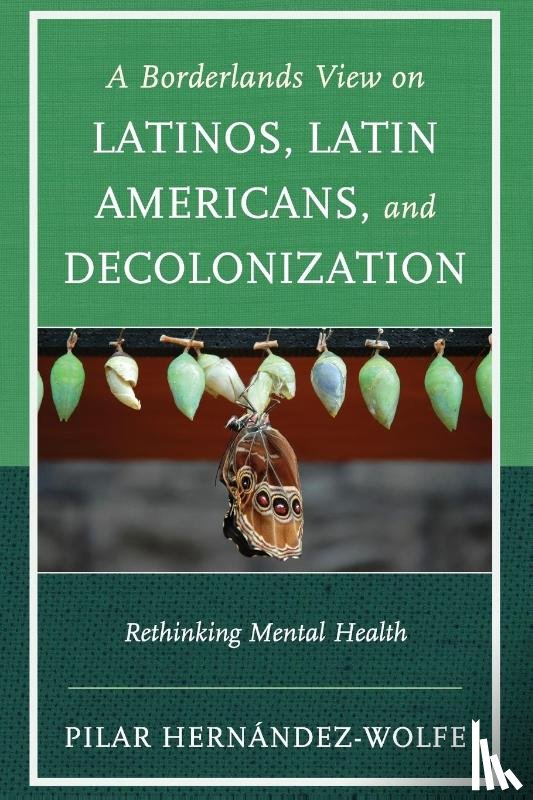 Hernandez-Wolfe, Pilar - A Borderlands View on Latinos, Latin Americans, and Decolonization