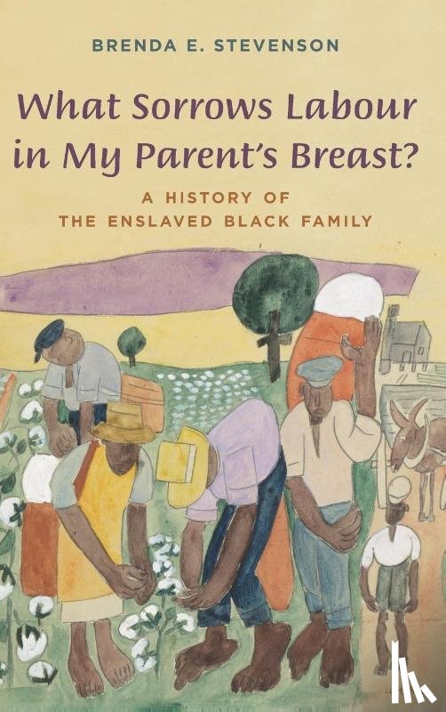 Stevenson, Brenda E. - What Sorrows Labour in My Parent's Breast?