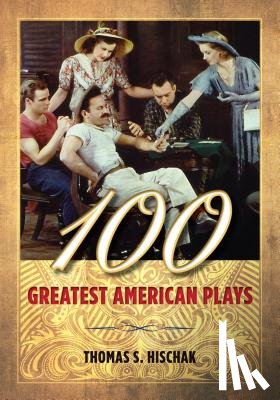 Hischak, Thomas S. - 100 Greatest American Plays