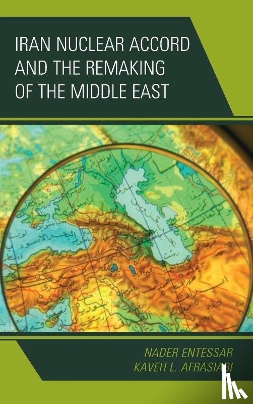 Entessar, Nader, Afrasiabi, Kaveh L. - Iran Nuclear Accord and the Remaking of the Middle East