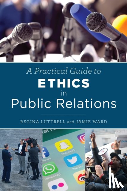 Luttrell, Regina, Ward, Jamie - A Practical Guide to Ethics in Public Relations