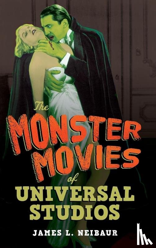 Neibaur, James L. - The Monster Movies of Universal Studios