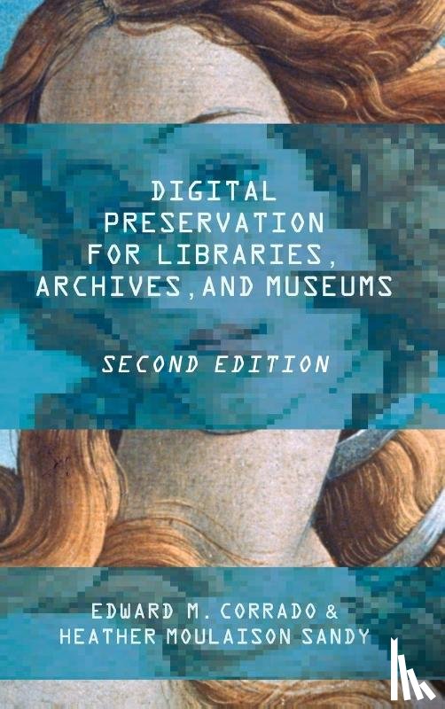 Corrado, Edward M., Moulaison Sandy, Heather - Digital Preservation for Libraries, Archives, and Museums