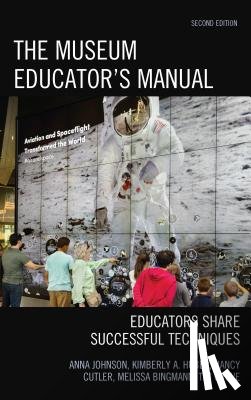 Johnson, Anna, Huber, Kimberly A., Cutler, Nancy, Bingmann, Melissa - The Museum Educator's Manual