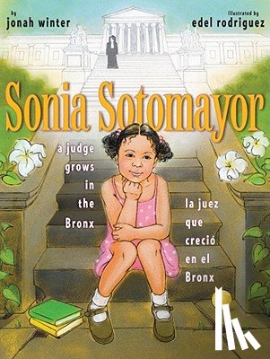 Winter, Jonah - Sonia Sotomayor: A Judge Grows in the Bronx/La Juez Que Creció En El Bronx