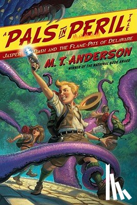 Anderson, M. T. - Jasper Dash and the Flame-Pits of Delaware