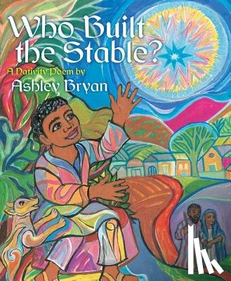 Bryan, Ashley - Who Built the Stable?: A Nativity Poem