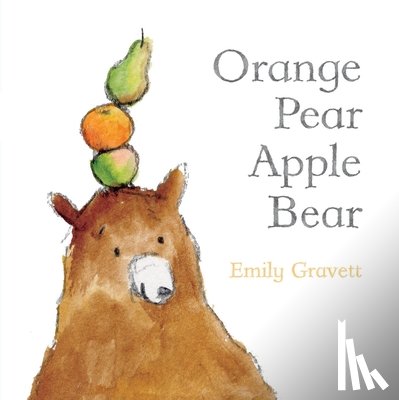 Gravett, Emily - Orange Pear Apple Bear