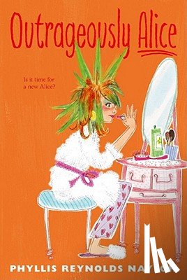 Naylor, Phyllis Reynolds - Outrageously Alice: Volume 9