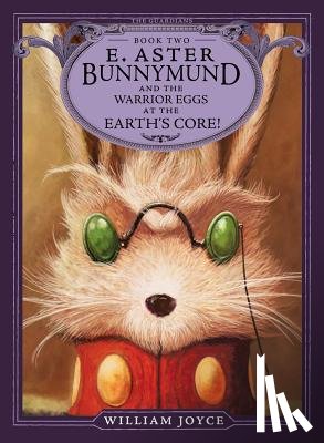 Joyce, William - E. Aster Bunnymund and the Warrior Eggs at the Earth's Core!
