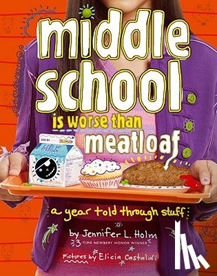 Holm, Jennifer L. - Middle School Is Worse Than Meatloaf: A Year Told Through Stuff