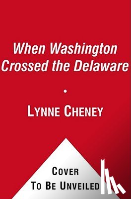 Cheney, Lynne - When Washington Crossed the Delaware: A Wintertime Story for Young Patriots