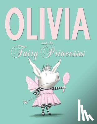 Ian Falconer - Olivia and the Fairy Princesses