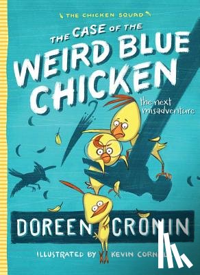 Cronin, Doreen - The Case of the Weird Blue Chicken: The Next Misadventure