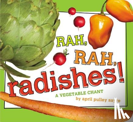Sayre, April Pulley - Rah, Rah, Radishes!: A Vegetable Chant