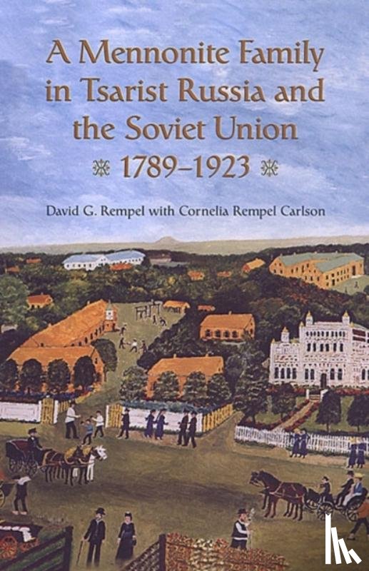 Rempel, David G. - A Mennonite Family in Tsarist Russia and the Soviet Union, 1789-1923