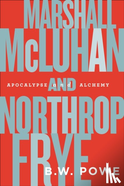 Powe, B.W. - Marshall McLuhan and Northrop Frye