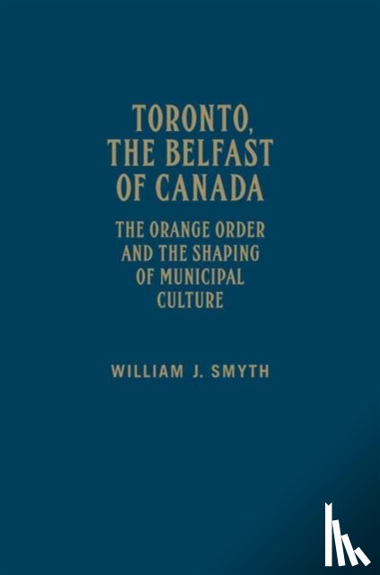 Smyth, William J. - Toronto, the Belfast of Canada