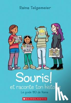 Telgemeier, Raina - Souris! Et Raconte Ton Histoire = Share Your Smile: Raina's Guide to Telling Your Own Story
