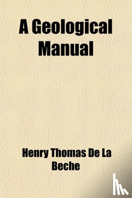 Beche, Henry Thomas De La - A Geological Manual