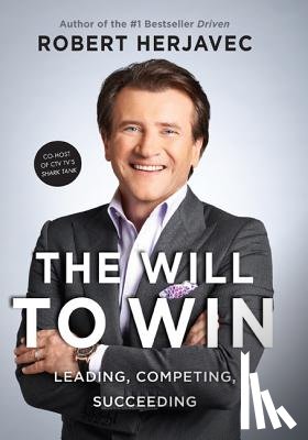 Herjavec, Robert - The Will to Win: Leading, Competing, Succeeding, the