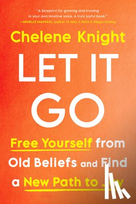 Knight, Chelene - Let It Go: Free Yourself from Old Beliefs and Find a New Path to Joy