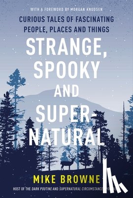 Browne, Mike - Strange, Spooky and Supernatural: Curious Tales of Fascinating People, Places and Things