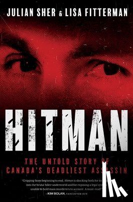Sher, Julian - Hitman: The Untold Story of Canada's Deadliest Assassin