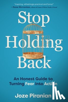 Piranian, Joze - Stop Holding Back: An Honest Guide to Turning Fear Into Action