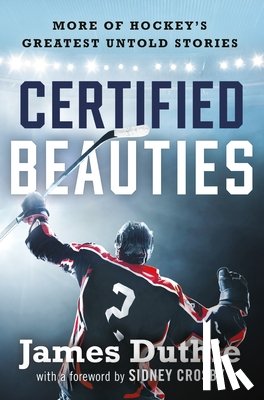 Duthie, James - Certified Beauties: More of Hockey's Greatest Untold Stories
