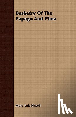 Kissell, Mary Lois - Basketry Of The Papago And Pima